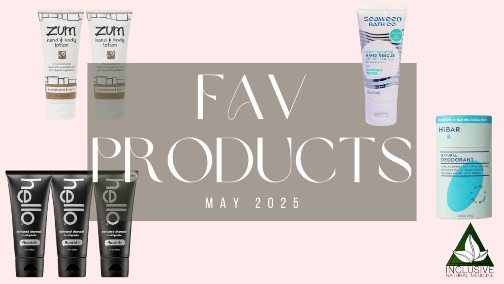 May Favorite products by Dr. Katie Schneller of Inclusive Natural Medicine 2025
